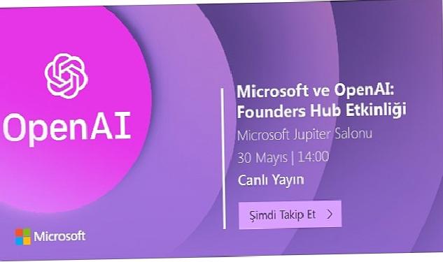 Microsoft ve OpenAI: Founders Hub Etkinliği 30 Mayıs Salı günü Microsoft Türkiye ofisinde düzenlenecek