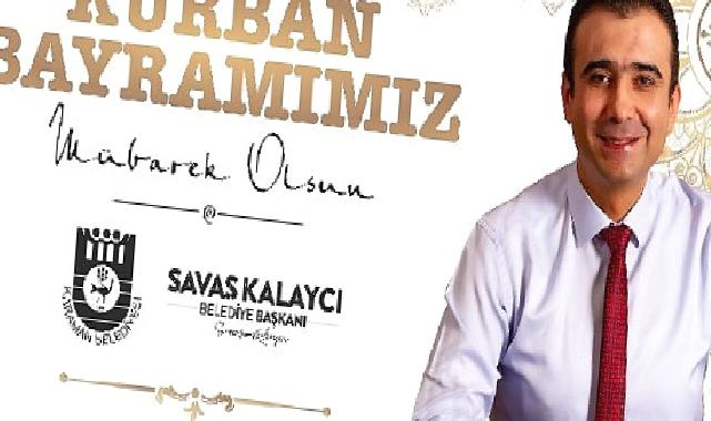 Karaman Belediye Başkanı Savaş Kalaycı’nın Kurban Bayramı Mesajı