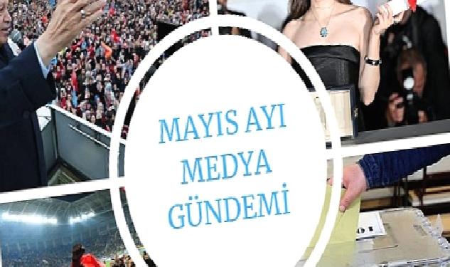 Mayıs Ayı Medya Gündemi Yayında;En Çok Siyaset Konuşuldu