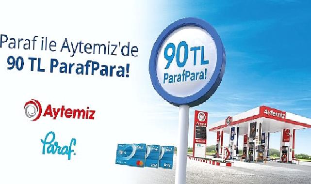 Aytemiz ve Halkbank’tan kazandıran kampanya: Akaryakıt alışverişlerinde Paraf Kart’la 90 TL ParafPara!