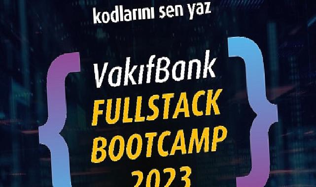 VakıfBank Fullstack Bootcamp 2023 başvuruları başlıyor