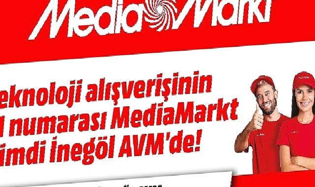 MediaMarkt Yeni Mağazasını İnegöl’de Açıyor