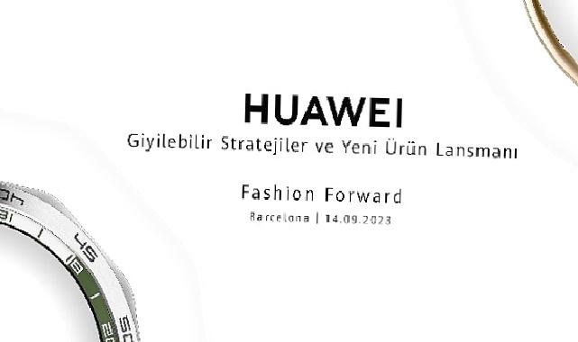 Huawei yeni giyilebilir cihazlarını duyuruyor: 14 Eylül’de Barselona’da gerçekleşecek etkinlik için takipte kalın