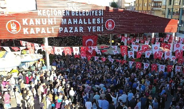 Keçiören’de Kanuni Mahallesi Yeni Nesil Semt Pazarı hizmete açıldı