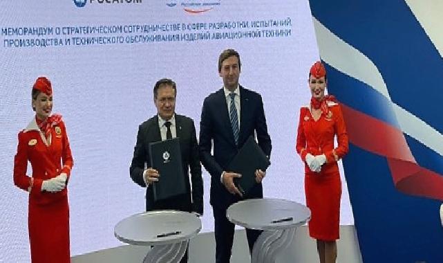 Rosatom ve Aeroflot, Havacılık Ekipmanlarının Üretimi ve Bakımı Konusunda İş Birliği Memorandumu İmzaladı