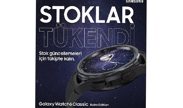 Samsung Galaxy Watch6 Classic Astro Edition’ın stokları tükendi!