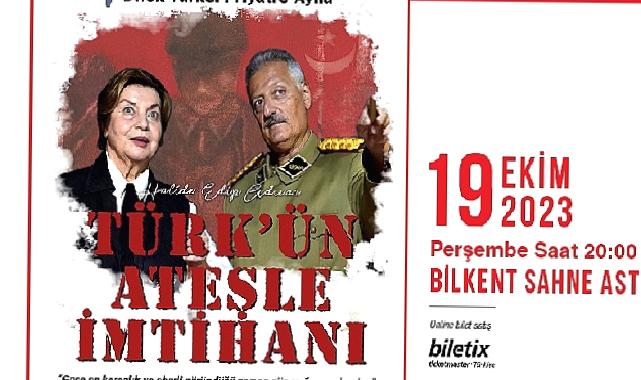 Cumhuriyetin 100. Yılında, Türk’ün Ateşle İmtihanı Bilkent Sahne AST’ta