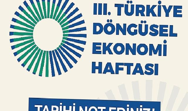 III. Türkiye Döngüsel Ekonomi Haftası 7-8-9 Kasım’da Gerçekleştirilecek