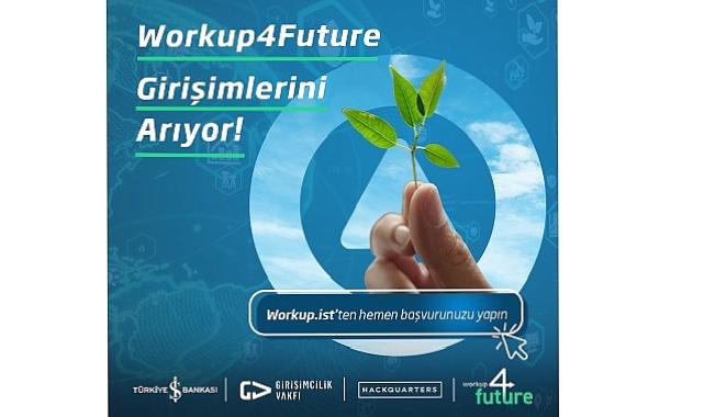 İş Bankası’ndan Etki Girişimlerine Özel Program Workup4Future   