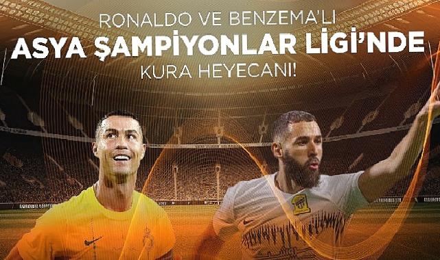 Ronaldo ve Benzema’lı Asya Şampiyonlar Ligi’nde Kura Heyecanı!