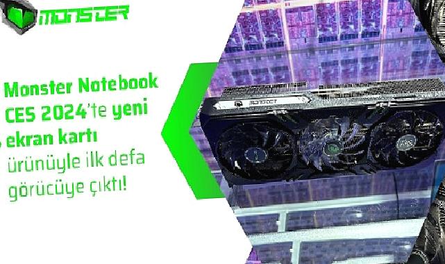 Monster Notebook CES 2024’te yeni ekran kartı ürünüyle ilk defa görücüye çıktı!